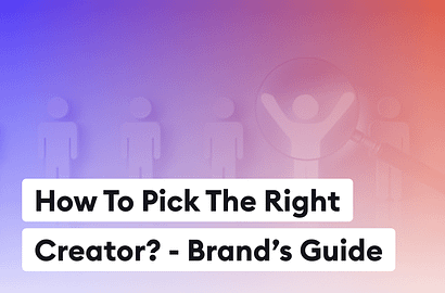 How To Pick The Right Creator For Your Project? Brand’s Guide